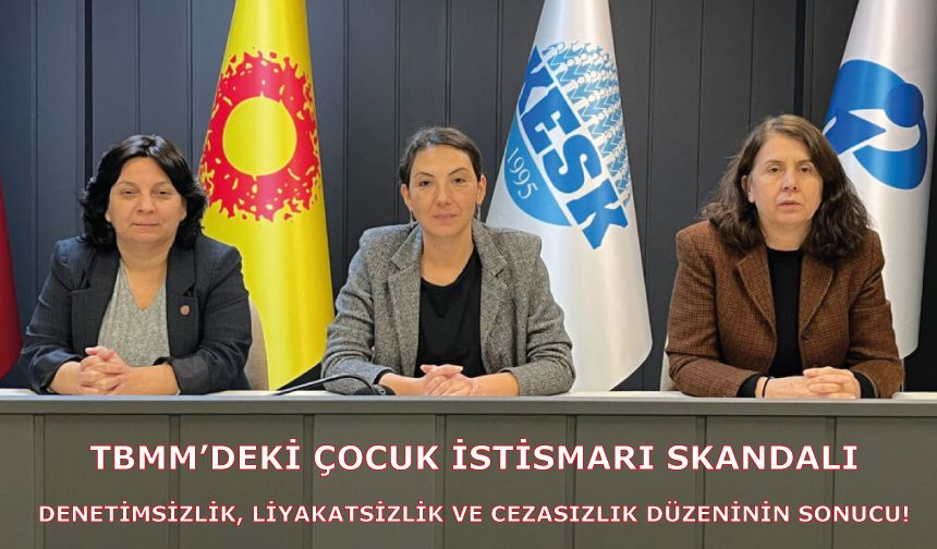 TBMM’deki Çocuk İstismarı Skandalı: Denetimsizlik, Liyakatsizlik ve Cezasızlık Düzeninin Sonucu!