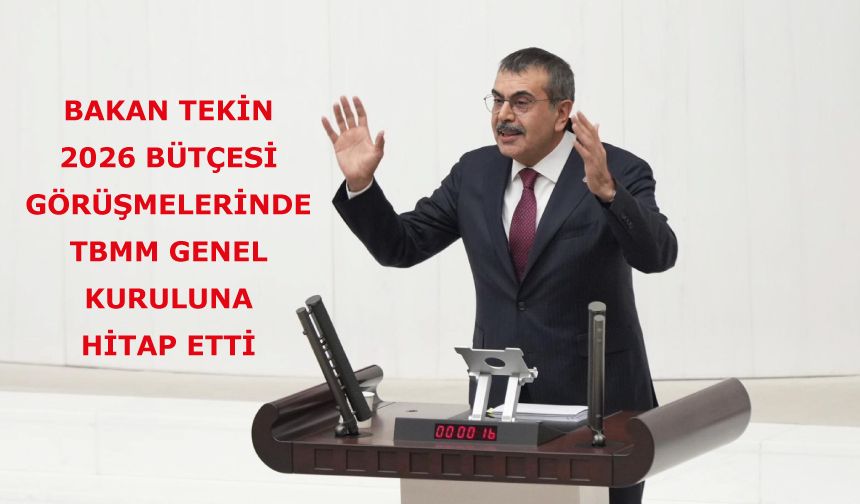 Bakan Tekin, 2026 Bütçesi Görüşmelerinde TBMM Genel Kuruluna Hitap Etti
