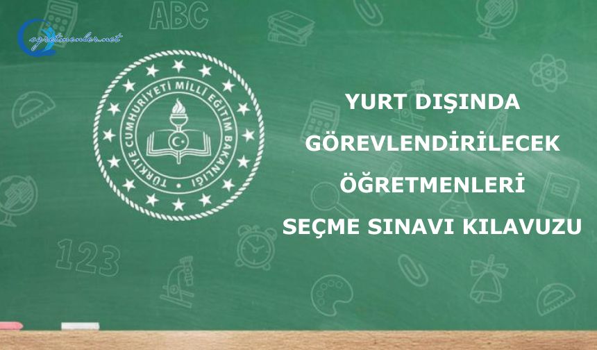 Yurt Dışında Görevlendirilecek Öğretmenleri Seçme Sınavı Kılavuzu