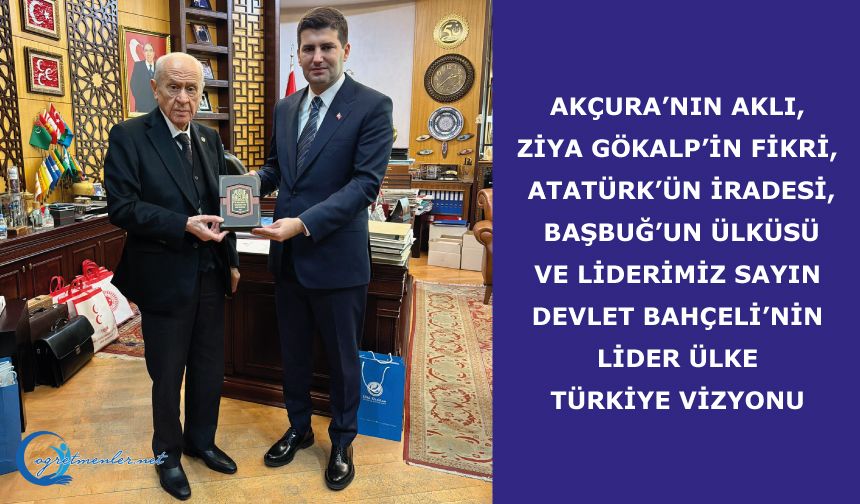 Sayın Devlet Bahçeli’nin Lider Ülke Türkiye vizyonu; Türk milliyetçiliğinin değişmez yol haritasını çizmiştir