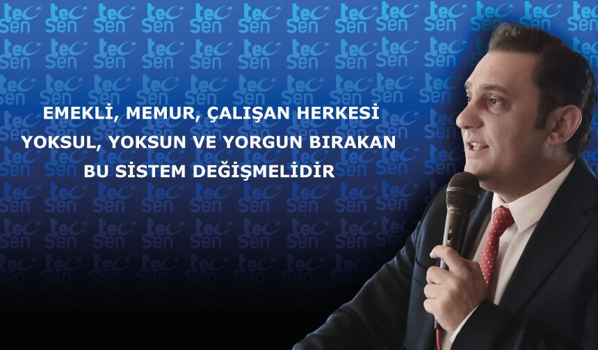 Emekli, Memur, Çalışan Herkesi Yoksul, Yoksun ve Yorgun Bırakan Bu Sistem Değişmelidir.