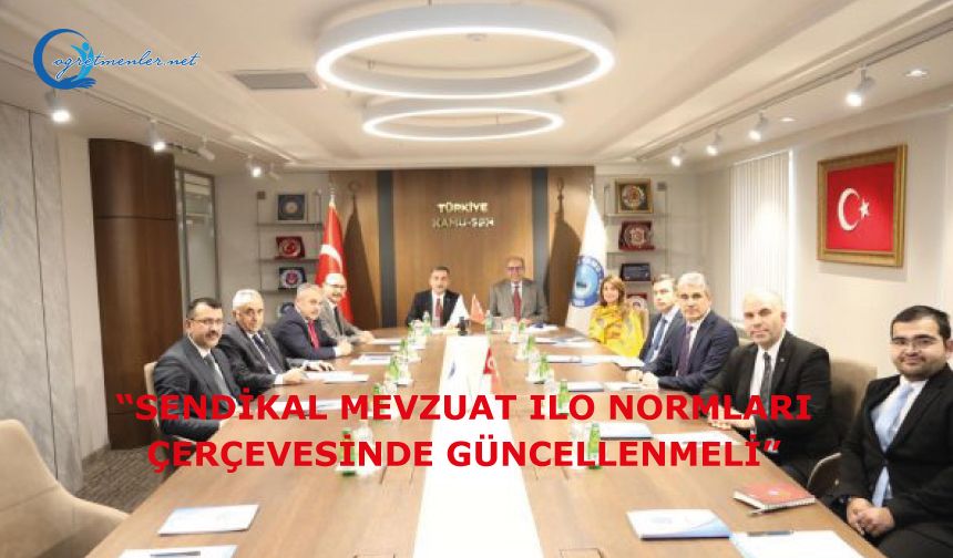 Genel Başkan Kahveci: “Sendikal Mevzuat ILO Normları Çerçevesinde Güncellenmeli”