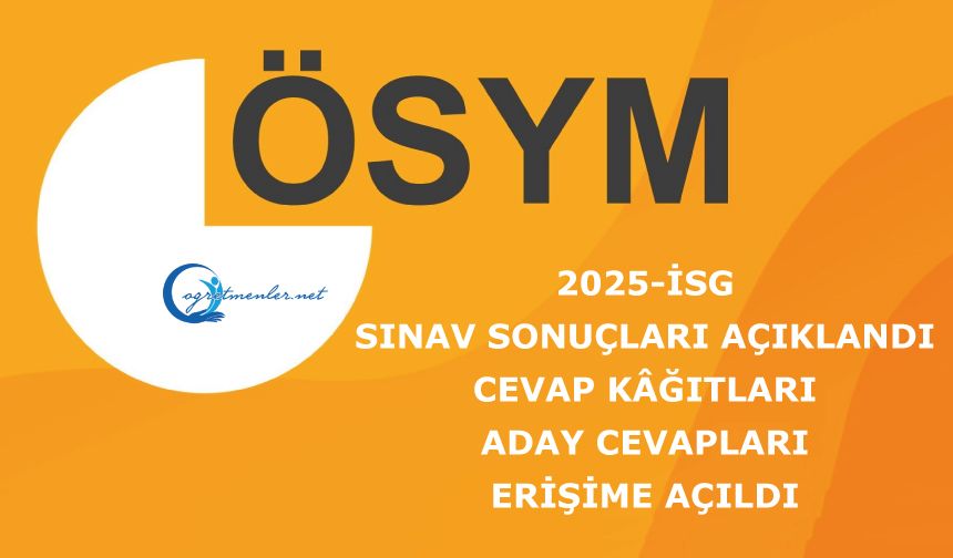 2025-İSG: Sınav Sonuçları Açıklandı ve Cevap Kâğıtları ve Aday Cevapları Erişime Açıldı