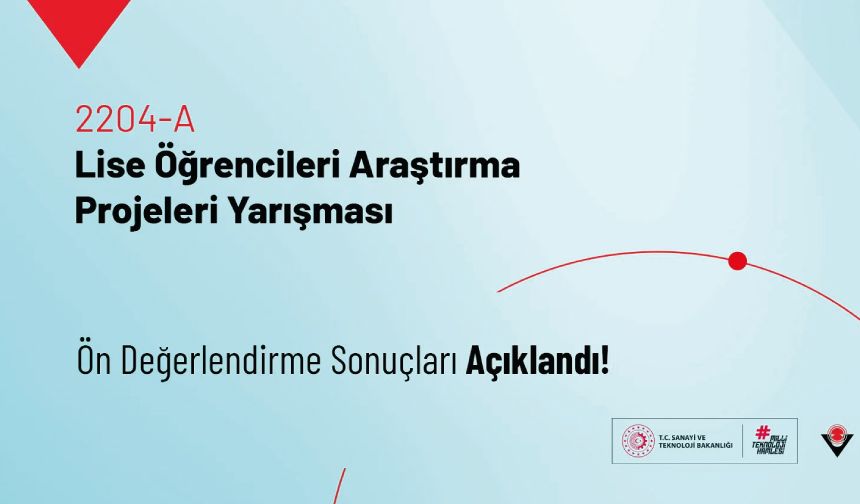 2204-A Lise Öğrencileri Araştırma Projeleri Yarışması Ön Değerlendirme Sonuçları Açıklandı