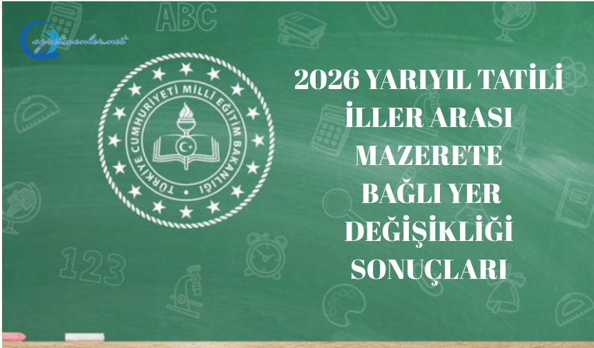 2026 Yarıyıl Tatili İller Arası Mazerete Bağlı Yer Değişikliği Sonuçları