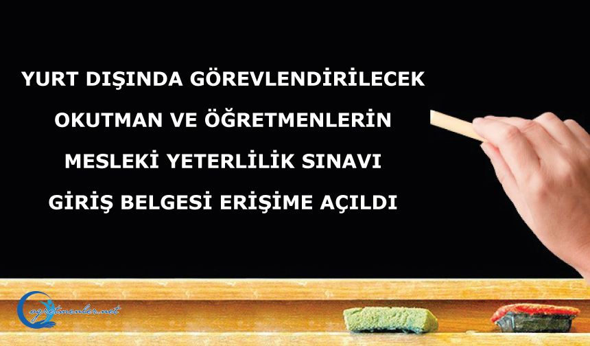 Yurt Dışında Görevlendirilecek Okutman ve Öğretmenlerin Mesleki Yeterlilik Sınavı Giriş Belgesi