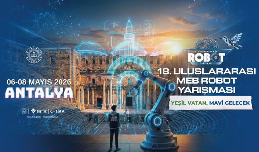 18. Uluslararası MEB Robot Yarışması, "Yeşil Vatan, Mavi Gelecek" temasıyla gerçekleştirilecek.
