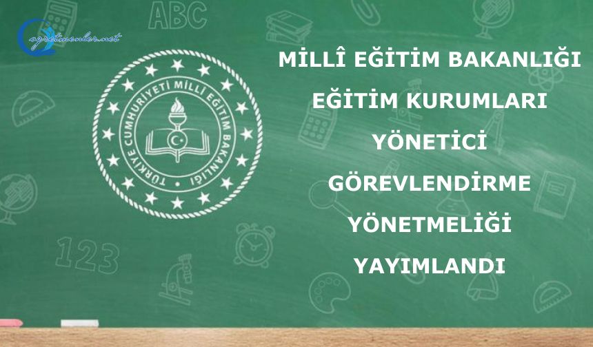 Millî Eğitim Bakanlığı Eğitim Kurumları Yönetici Görevlendirme Yönetmeliği yayımlandı