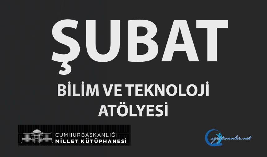 Bilim ve Teknoloji Atölyeleri Şubat Ayı Etkinlik Takvimi
