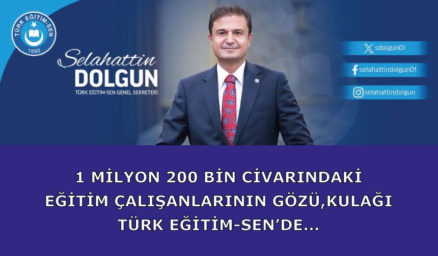 1 milyon 200 bin civarındaki eğitim çalışanlarının gözü, kulağı Türk Eğitim-Sen’de