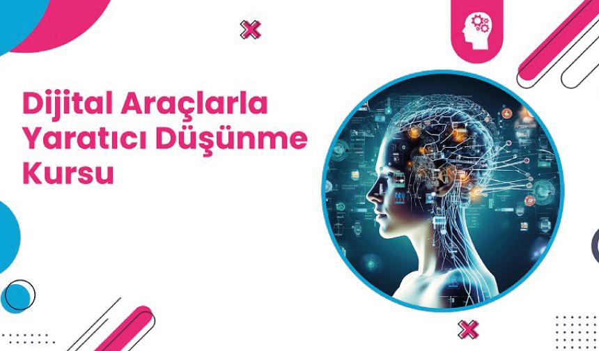 Dijital Araçlarla Yaratıcı Düşünme Eğitimi Kursu