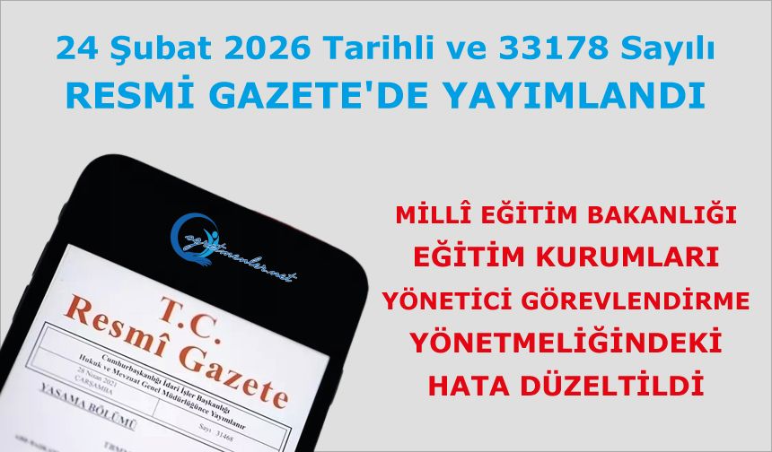 Millî Eğitim Bakanlığı Eğitim Kurumları Yönetici Görevlendirme Yönetmeliğindeki hata düzeltildi