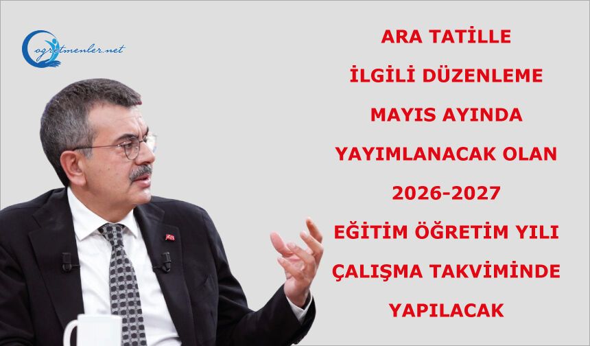 Ara tatille ilgili düzenleme Mayıs ayında yayımlanacak olan 2026-2027 Eğitim Öğretim Yılı Çalışma Takviminde yapılacak