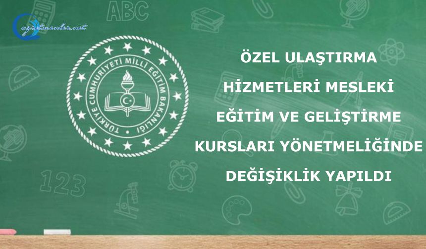 MEB Özel Ulaştırma Hizmetleri Mesleki Eğitim ve Geliştirme Kursları Yönetmeliğinde Değişiklik Yapıldı