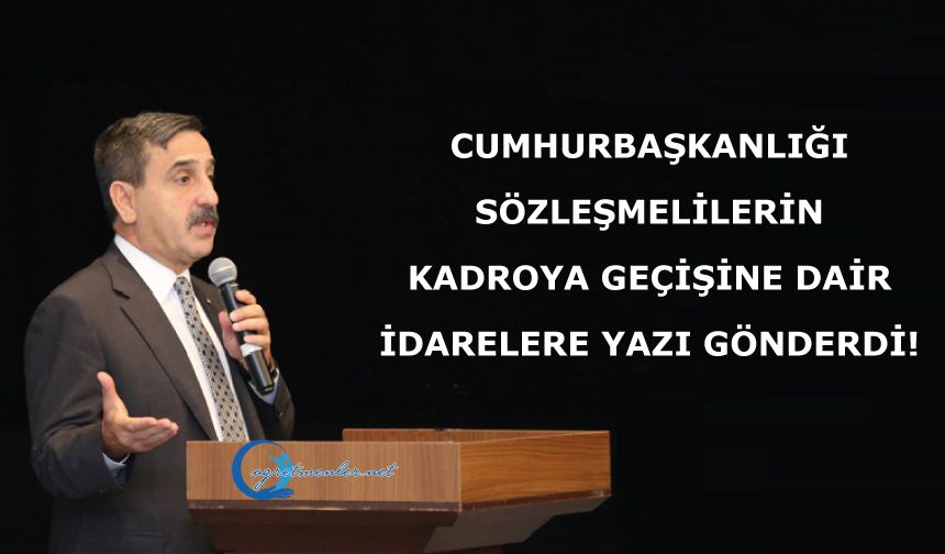 Cumhurbaşkanlığı, Sözleşmelilerin Kadroya Geçişine Dair İdarelere Yazı Gönderdi!