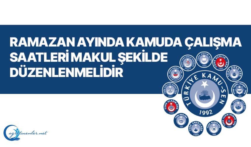 Ramazan Ayında Kamuda Çalışma Saatleri Makul Şekilde Düzenlenmelidir