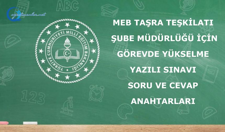 MEB Taşra Teşkilatı Şube Müdürlüğü İçin Görevde Yükselme Yazılı Sınavı Soru ve Cevap Anahtarları