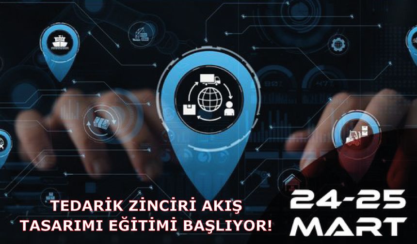 Tedarik Zinciri Akış Tasarımı Eğitimi Başlıyor!