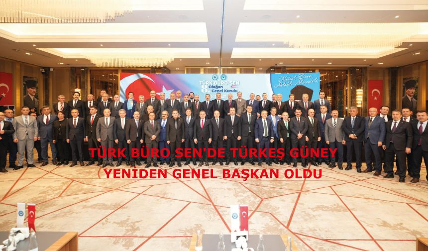 Türk Büro Sen'de Türkeş Güney Yeniden Genel Başkan Oldu