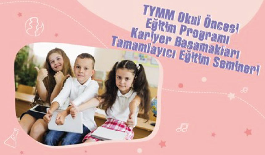 TYMM Okul Öncesi Eğitim Programı Kariyer Basamakları Tamamlayıcı Eğitim Semineri