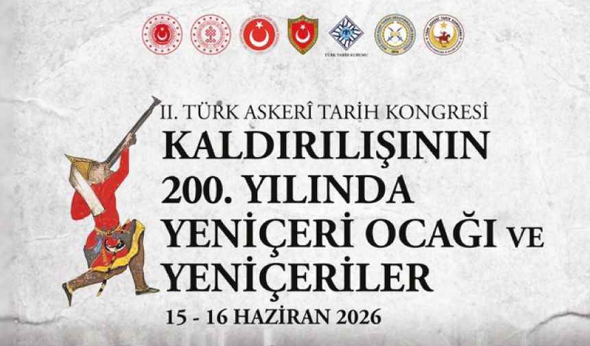 "Kaldırılışının 200. Yılında Yeniçeri Ocağı ve Yeniçeriler” temasıyla II. Türk Askerî Tarihi Kongresi