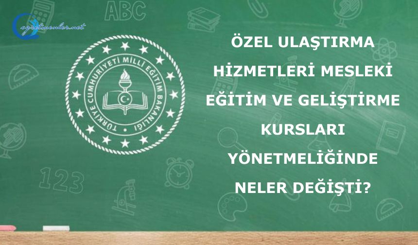 Özel Ulaştırma Hizmetleri Mesleki Eğitim ve Geliştirme Kursları Yönetmeliğinde Neler Değişti?