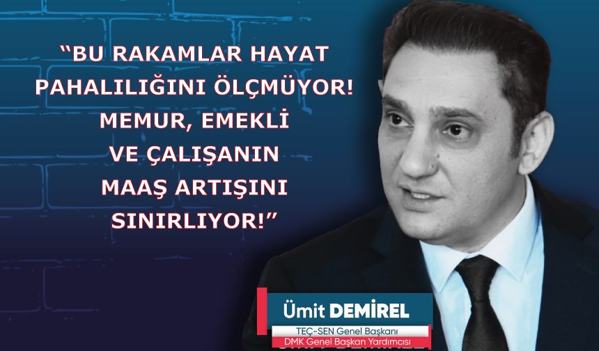 “Bu rakamlar hayat pahalılığını ölçmüyor! Memur, Emekli ve çalışanın maaş artışını sınırlıyor!”