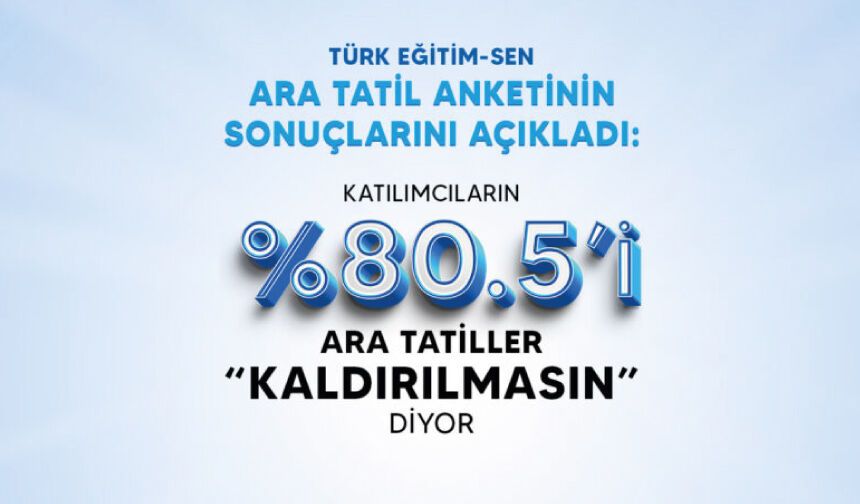Türk Eğitim Sen Ara Tatil Anketinin Sonuçlarını Açıkladı
