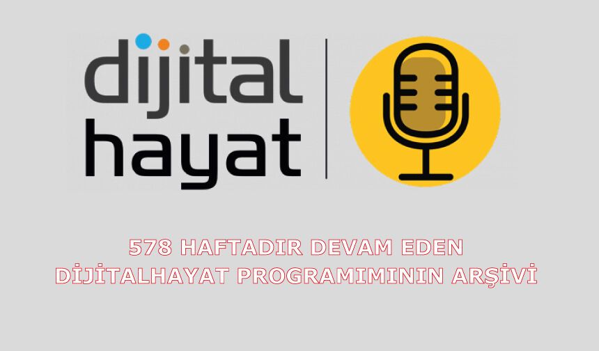 578 haftadır devam eden Dijital Hayat programımızın arşivi