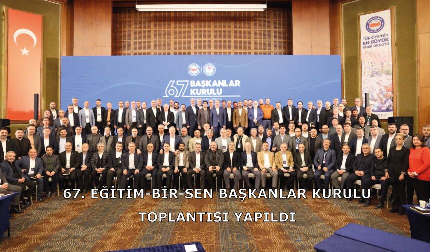 67. Eğitim-Bir-Sen Başkanlar Kurulu Toplantısı
