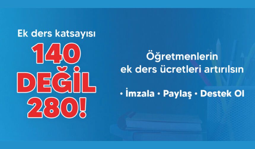 Öğretmenler Alın Terinin Karşılığını Alsın,Ek Ders Ücretleri Yüzde 100 Artırılsın!