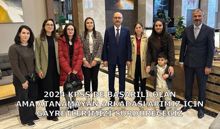 2024 KPSS’de başarılı olan ama atanamayan arkadaşlarımız için  gayretlerimizi sürdüreceğiz