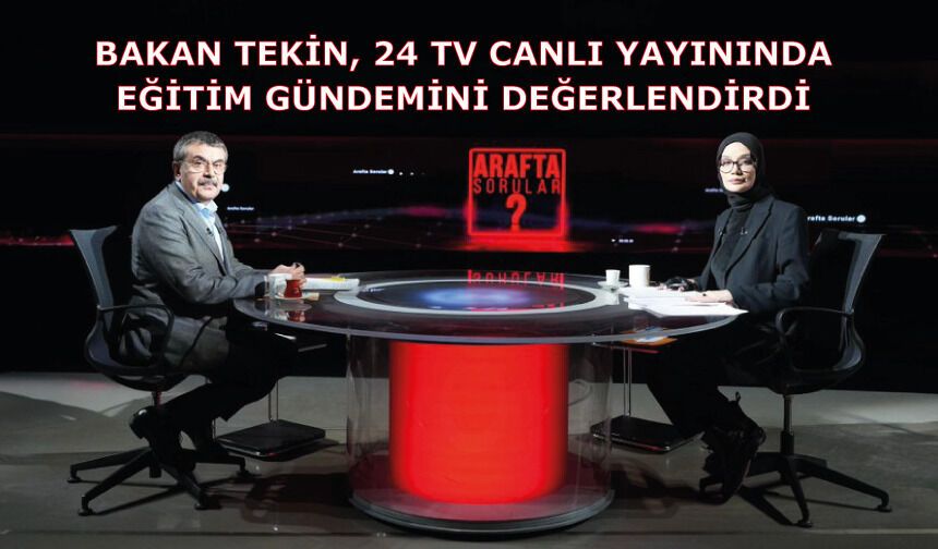 Bakan Tekin, 24 Tv Canlı Yayınında Eğitim Gündemini Değerlendirdi