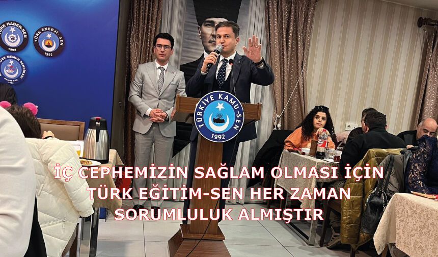 İç Cephemizin Sağlam Olması İçin Türk Eğitim-Sen Her Zaman Sorumluluk Almıştır