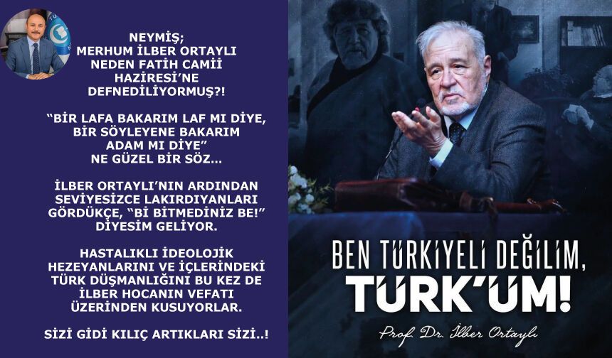 Türk düşmanlığını bu kez de İlber hocanın vefatı üzerinden kusuyorlar. Sizi gidi kılıç artıkları sizi..!