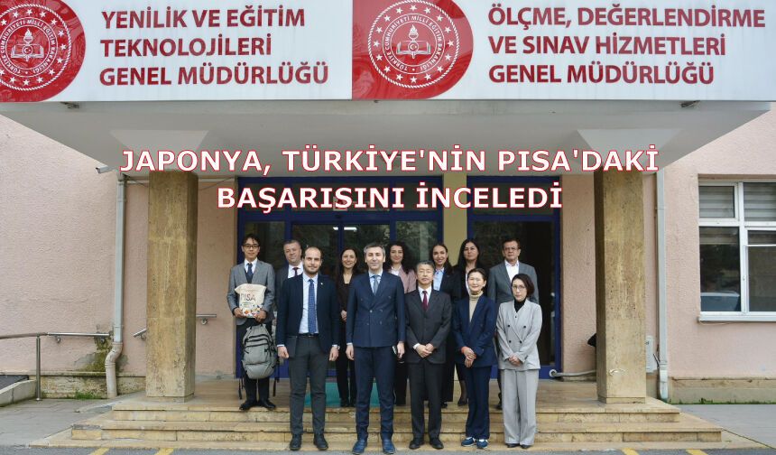 Japonya, Türkiye'nin PISA'daki Başarısını İnceledi