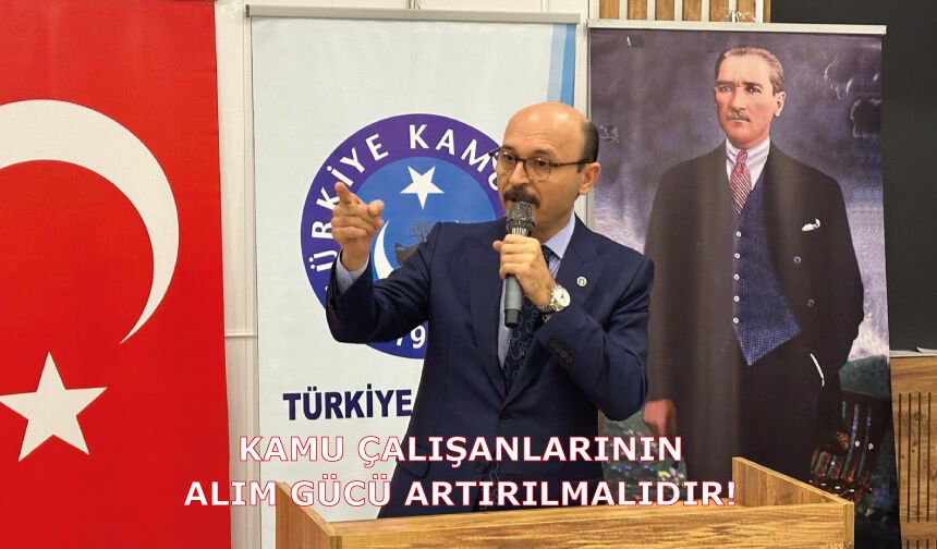 Kamu Çalışanlarının Alım Gücü Artırılmalıdır!