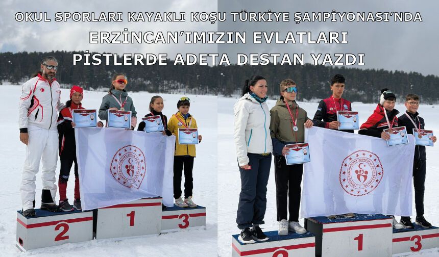 Okul Sporları Kayaklı Koşu Türkiye Şampiyonası’nda, Erzincan’ımızın evlatları pistlerde adeta destan yazdı