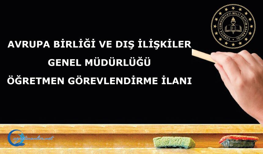 Avrupa Birliği Ve Dış İlişkiler Genel Müdürlüğü Öğretmen Görevlendirme İlanı