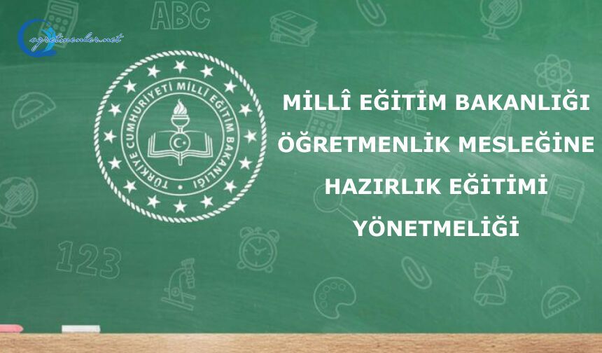 Millî Eğitim Bakanlığı Öğretmenlik Mesleğine Hazırlık Eğitimi Yönetmeliği