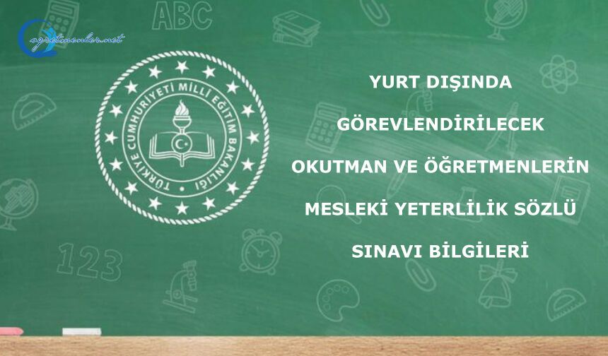 Yurt Dışında Görevlendirilecek Okutman ve Öğretmenlerin Mesleki Yeterlilik Sözlü Sınavı Bilgileri