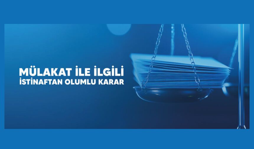 Mülakat İle İlgili İstinaftan Olumlu Karar