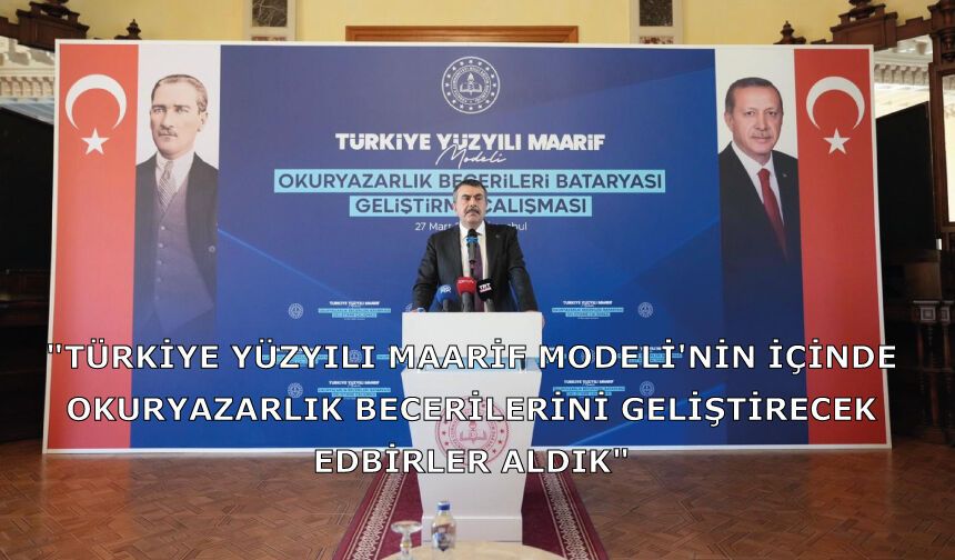 "Türkiye Yüzyılı Maarif Modeli'nin içinde okuryazarlık becerilerini geliştirecek tedbirler aldık"