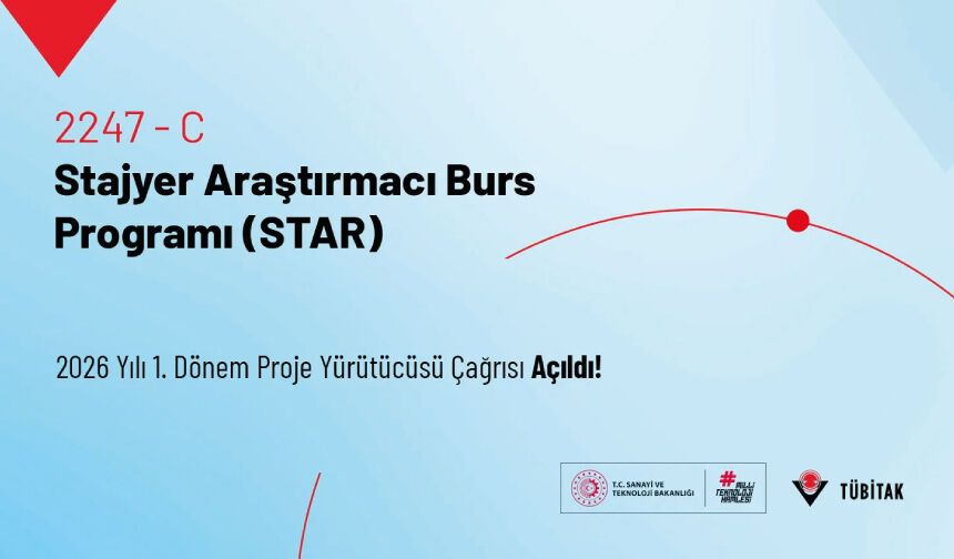 2247-C Stajyer Araştırmacı Burs Programı (STAR)–2026 Yılı 1. Dönem Proje Yürütücüsü Çağrısı Açıldı