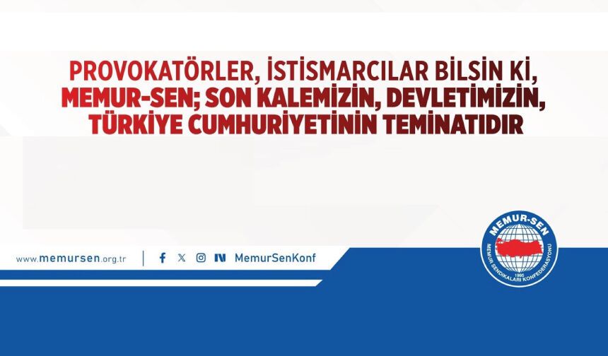 MEMUR-SEN; Son Kalemizin, Devletimizin, Türkiye Cumhuriyetinin Teminatıdır