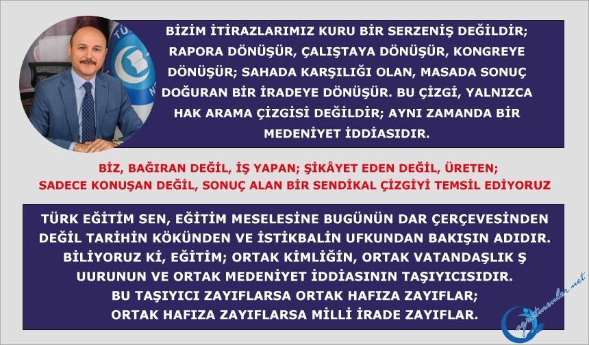 Türk Eğitim Sen, eğitim meselesine bugünün dar çerçevesinden değil tarihin kökünden ve istikbalin ufkundan bakışın adıdı
