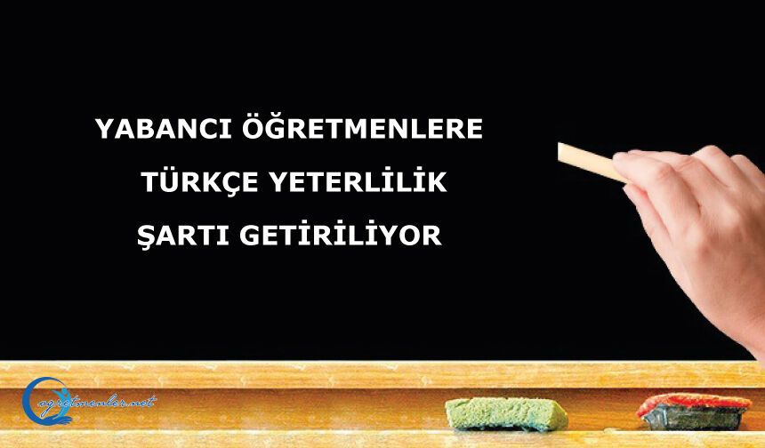 Yabancı Öğretmenlere Türkçe Yeterlilik Şartı Getiriliyor