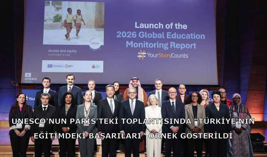 UNESCO'nun Paris'teki Toplantısında "Türkiye'nin Eğitimdeki Başarıları" Örnek Gösterildi