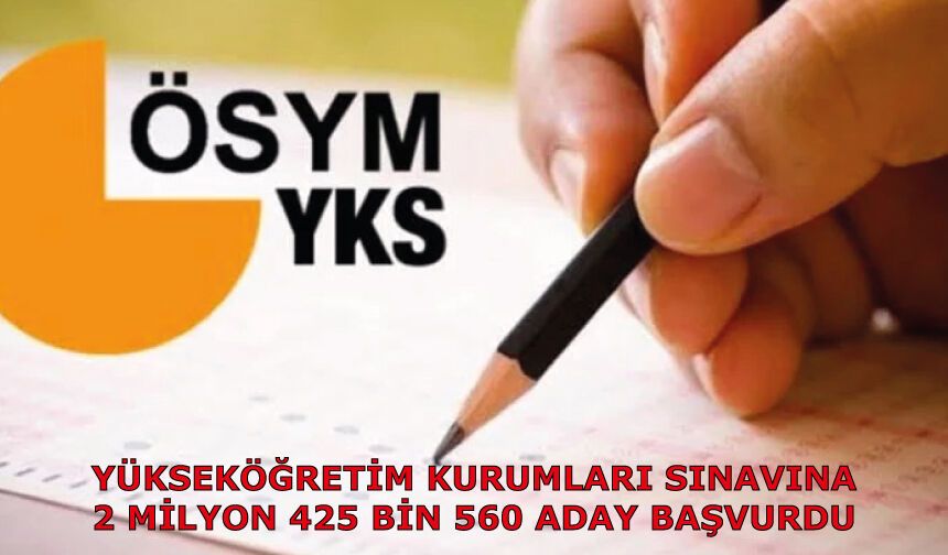 Yükseköğretim Kurumları sınavına 2 milyon 425 bin 560 aday başvurdu