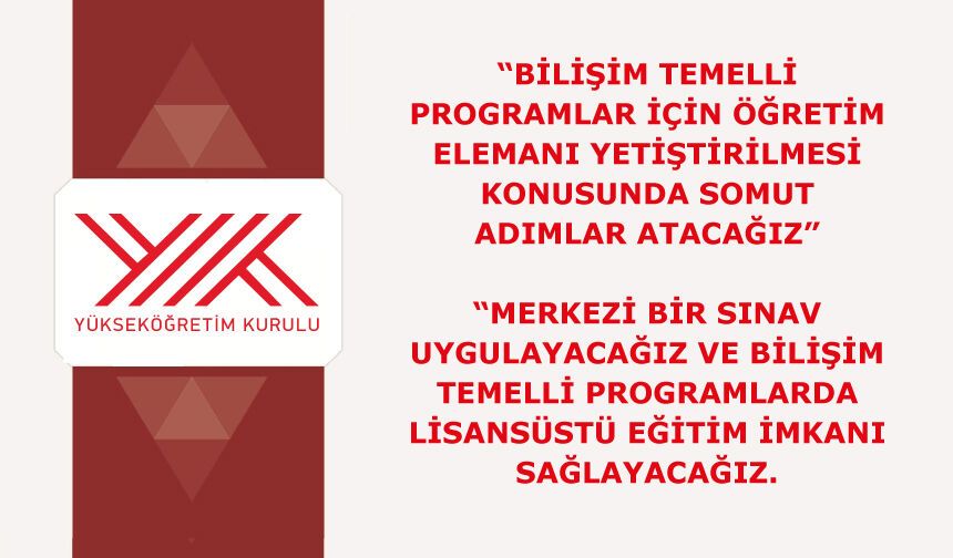 Bilişim temelli programlar için öğretim elemanı yetiştirilmesi konusunda somut adımlar atacağız